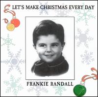 Frankie Randall - Let's Make Christmas Every Day lyrics