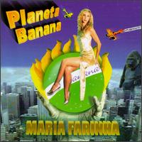 Maria Farinha - Planeta Banana lyrics