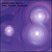Marilynn Seits - For Three Friends lyrics