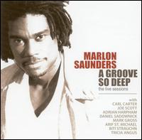 Marlon Saunders - A Groove So Deep: The Live Sessions lyrics