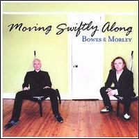 Bowes & Morley - Moving Swiftly Along lyrics