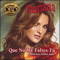 Mariana - Que No Me Faltes Tu y Muchos Exitos Mas: Serie de Oro lyrics