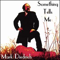 Mark Diedrich - Something Tells Me lyrics