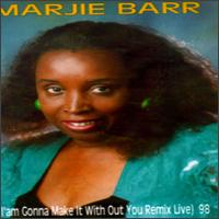 Marjie Barr - I'm Gonna Make It Without You Remix Live: 98 lyrics