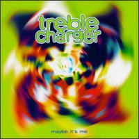 Treble Charger - Maybe It's Me lyrics