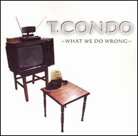 T. Condo - What We Do Wrong lyrics