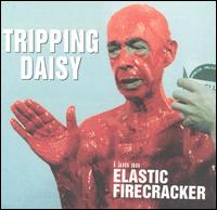 Tripping Daisy - I Am an Elastic Firecracker lyrics