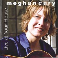 Meghan Cary - Live at Your House lyrics