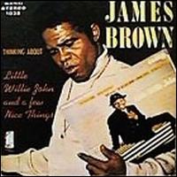 James Brown - A Thinking About Little Willie/A Few Nice ... lyrics