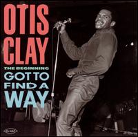 Otis Clay - The Beginning: Got To Find A Way lyrics