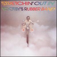 Bootsy Collins - Stretchin' Out in Bootsy's Rubber Band lyrics