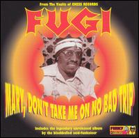 Fugi - Mary, Don't Take Me on No Bad Trip lyrics
