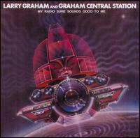 Graham Central Station - My Radio Sure Sounds Good to Me lyrics