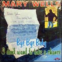 Mary Wells - Bye, Bye Baby, I Don't Want to Take a Chance lyrics