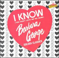 Barbara George - I Know (You Don't Love Me Anymore) lyrics