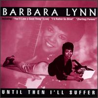 Barbara Lynn - Until Then I'll Suffer lyrics