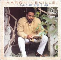 Aaron Neville - To Make Me Who I Am lyrics
