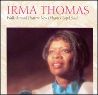 Irma Thomas - Walk Around Heaven: New Orleans Gospel Soul lyrics