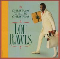 Lou Rawls - Christmas Will Be Christmas lyrics