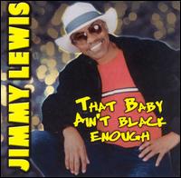 Jimmy Lewis - That Baby Ain't Black Enough lyrics