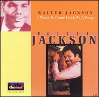 Walter Jackson - I Want to Come Back As a Song lyrics