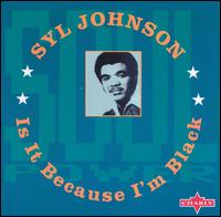 Syl Johnson - Is It Because I'm Black? lyrics