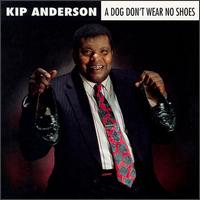 Kip Anderson - A Dog Don't Wear No Shoes lyrics