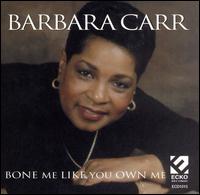 Barbara Carr - Bone Me Like You Own Me lyrics