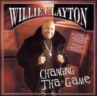 Willie Clayton - Changing the Game lyrics