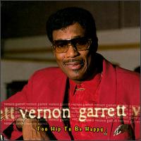 Vernon Garrett - Too Hip to Be Happy lyrics