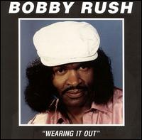 Bobby Rush - Wearing It Out lyrics