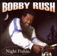 Bobby Rush - Night Fishin' lyrics