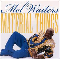 Mel Waiters - Material Things lyrics