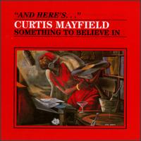 Curtis Mayfield - Something to Believe In lyrics