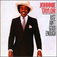Johnnie Taylor - Just Ain't Good Enough lyrics