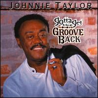 Johnnie Taylor - Gotta Get the Groove Back lyrics