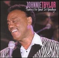 Johnnie Taylor - There's No Good in Goodbye lyrics