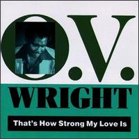O.V. Wright - That's How Strong My Love Is lyrics