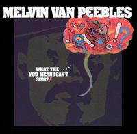Melvin Van Peebles - What The... You Mean I Can't Sing? lyrics