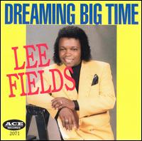 Lee Fields - Dreaming Big Time lyrics