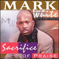 Mark Anthony White - Sacrifice of Praise lyrics
