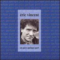 Eric Vincent - Un Pays Quelque Part lyrics