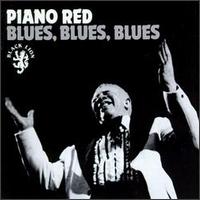 Piano Red - Blues, Blues, Blues [live] lyrics