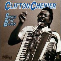 Clifton Chenier - Sings the Blues lyrics