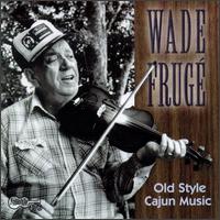 Wade Frug - Old-Style Cajun Music lyrics