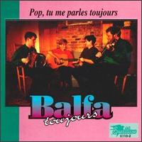 Balfa Toujours - Pop, Tu Me Parles Toujours lyrics