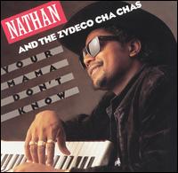 Nathan & the Zydeco Cha Chas - Your Mama Don't Know lyrics