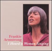 Frankie Armstrong - I Heard a Woman Singing lyrics