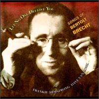 Frankie Armstrong - Let No One Deceive You: Songs of Bertolt Brecht lyrics