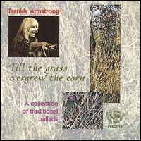 Frankie Armstrong - Till the Grass O'ergrew the Corn lyrics